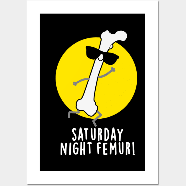 Saturday Night Femur Cute Bone Pun Wall Art by punnybone